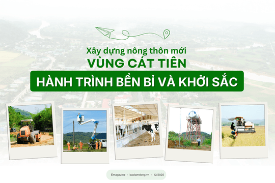 Xây dựng nông thôn mới vùng Cát Tiên – Hành trình bền bỉ và khởi sắc