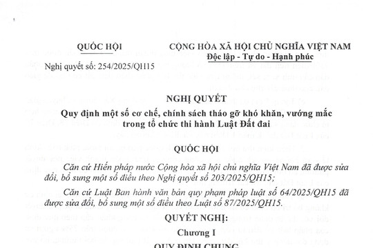 TOÀN VĂN: Nghị quyết 254/2025/QH15 quy định một số cơ chế, chính sách tháo gỡ khó khăn, vướng mắc trong tổ chức thi hành Luật Đất đai