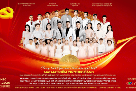 Chương trình hòa nhạc Mãi mãi niềm tin theo Đảng 2026: Khát vọng trong kỷ nguyên mới