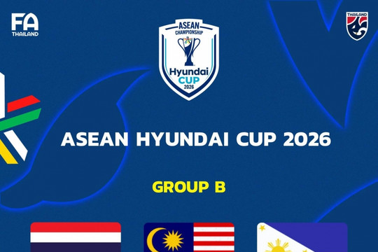 Truyền thông Thái Lan đánh giá bảng đấu AFF Cup 2026: Dễ thở để đòi lại ngôi vương