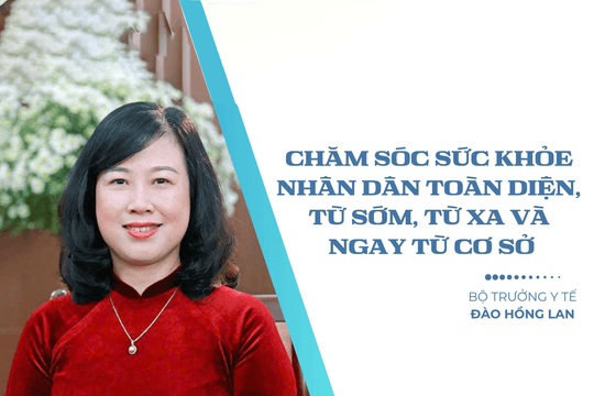 Bộ trưởng Y tế Đào Hồng Lan: Chăm sóc sức khỏe nhân dân toàn diện, từ sớm, từ xa và ngay từ cơ sở