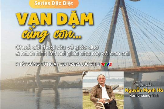 Series Vạn dặm cùng con lên sóng VTV3: Hành trình thấu hiểu giữa cha và con