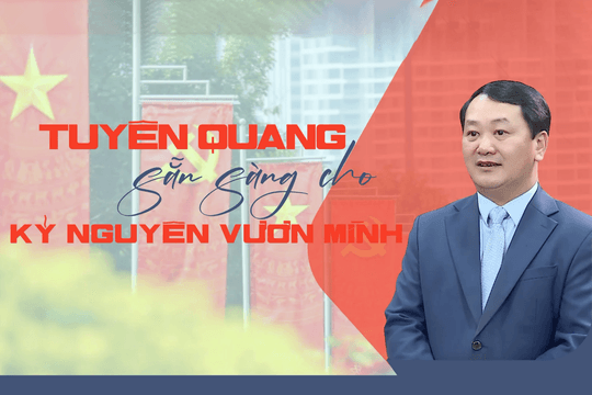 Tuyên Quang sẵn sàng cho kỷ nguyên vươn mình
