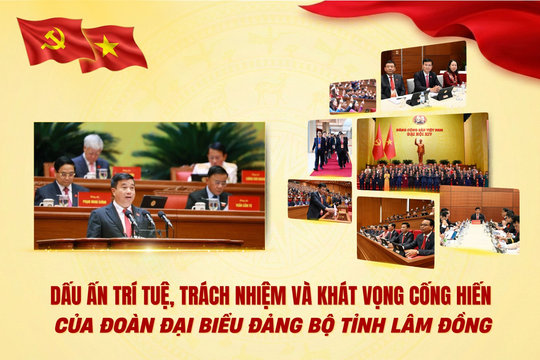 Dấu ấn trí tuệ, trách nhiệm và khát vọng cống hiến của Đoàn đại biểu Đảng bộ tỉnh Lâm Đồng