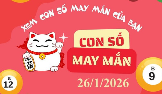 Con số may mắn hôm nay 26/1: Gợi ý tài lộc cho 12 con giáp và cung hoàng đạo