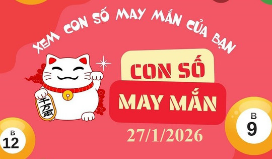 Con số may mắn hôm nay 27/1/2026 cho 12 con giáp và cung hoàng đạo