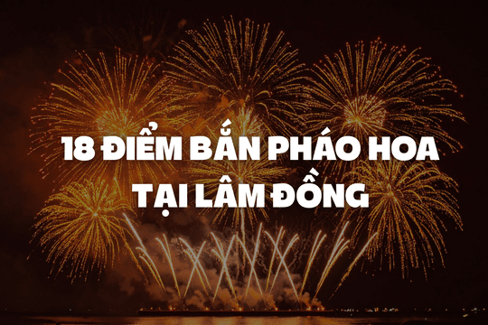 Lâm Đồng có 18 điểm bắn pháo hoa đêm giao thừa Tết Nguyên đán