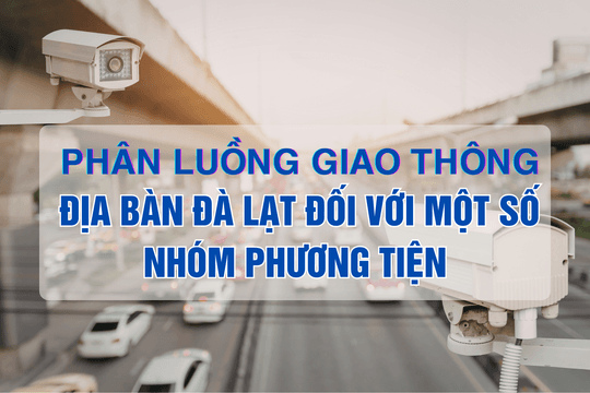 Hướng dẫn phân luồng giao thông tại một số khu vực, tuyến đường ở Đà Lạt