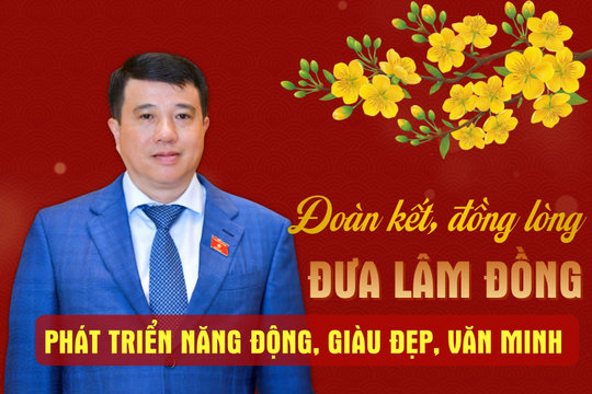 Đoàn kết, đồng lòng đưa Lâm Đồng phát triển năng động, giàu đẹp, văn minh