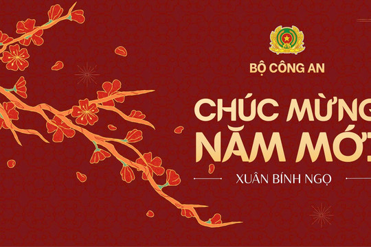Lời chúc mừng năm mới Xuân Bính Ngọ 2026 và cam kết bảo vệ an ninh trật tự của Công an nhân dân