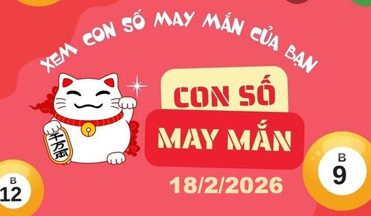 Con số may mắn hôm nay 18/2/2026: Gợi ý tài lộc mùng 2 Tết cho 12 con giáp