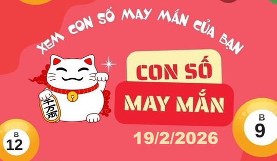 Con số may mắn hôm nay 19/2/2026: Gợi ý cát lành cho 12 con giáp và cung hoàng đạo
