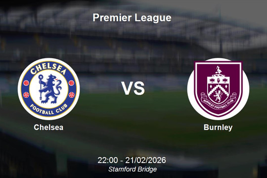 Nhận định Chelsea vs Burnley - Premier League: Cơ hội bứt phá của The Blues