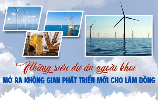 Những siêu dự án ngoài khơi mở ra không gian phát triển mới cho Lâm Đồng