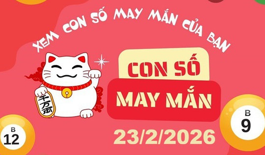 Con số may mắn hôm nay 23/2/2026: Gợi ý cát lành cho 12 con giáp và cung hoàng đạo