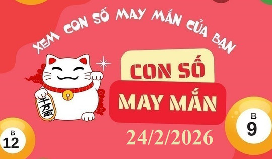 Bộ số may mắn ngày 24/2/2026 cho 12 con giáp và 12 cung hoàng đạo