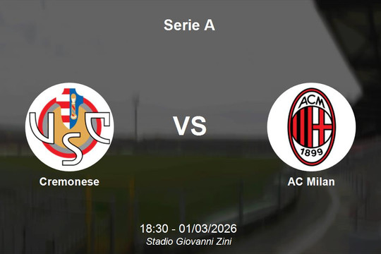 Nhận định Cremonese vs AC Milan - Serie A: Rossoneri quyết tâm đòi lại món nợ cũ
