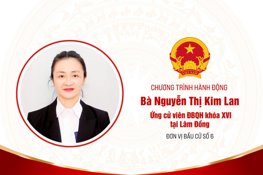 Chương trình hành động của bà Nguyễn Thị Kim Lan, ứng cử viên ĐBQH khóa XVI tại Lâm Đồng