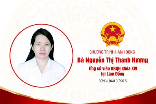 Chương trình hành động của bà Nguyễn Thị Thanh Hương, ứng cử viên ĐBQH khóa XVI tại Lâm Đồng