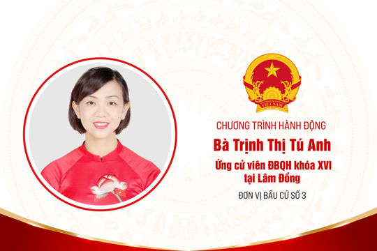 Chương trình hành động của bà Trịnh Thị Tú Anh, ứng cử viên ĐBQH khóa XVI tại Lâm Đồng