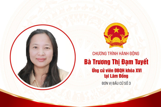 Chương trình hành động của bà Trương Thị Đạm Tuyết, ứng cử viên ĐBQH khóa XVI tại Lâm Đồng