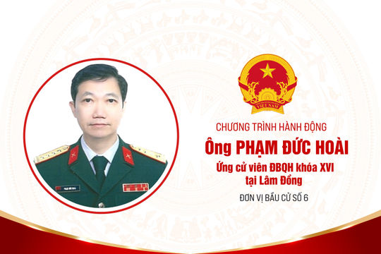 Chương trình hành động của ông Phạm Đức Hoài, ứng cử viên ĐBQH Khóa XVI tại Lâm Đồng