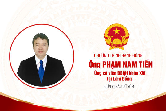 Chương trình hành động của ông Phạm Nam Tiến, ứng cử viên ĐBQH khóa XVI tại Lâm Đồng