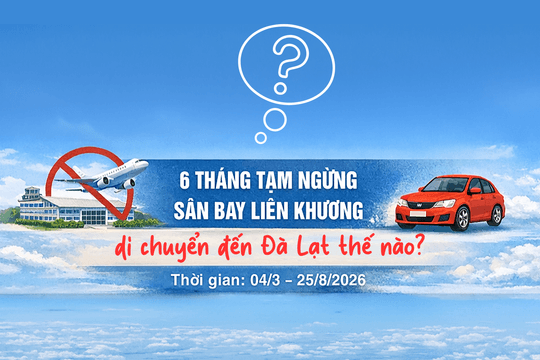 6 tháng tạm ngừng sân bay Liên Khương, di chuyển đến Đà Lạt thế nào?