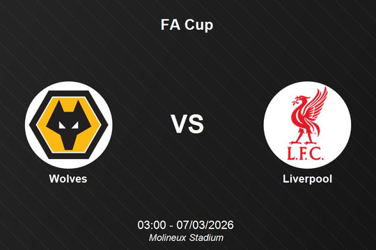 Nhận định Wolves vs Liverpool - Quyết đấu giành vé đi tiếp tại đấu trường FA Cup