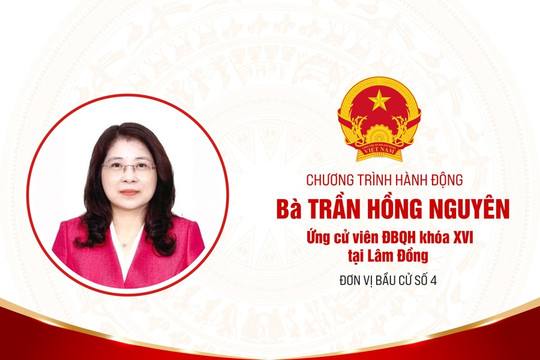 Chương trình hành động của bà Trần Hồng Nguyên, ứng cử viên ĐBQH khóa XVI tại Lâm Đồng