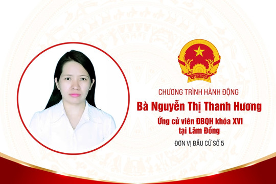 Chương trình hành động của Bà Nguyễn Thị Thanh Hương, ứng cử viên ĐBQH khóa XVI tại Lâm Đồng