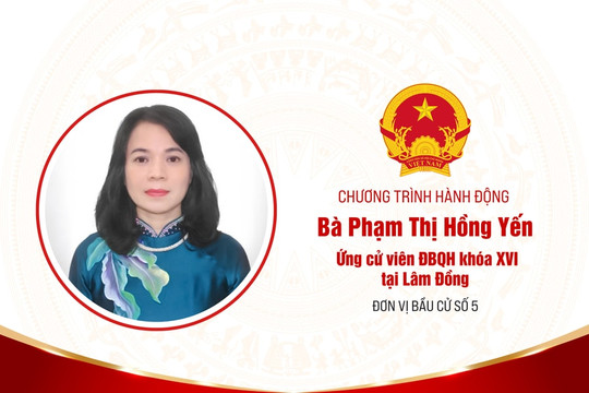 Chương trình hành động của bà Phạm Thị Hồng Yến, ứng cử viên ĐBQH khóa XVI tại Lâm Đồng