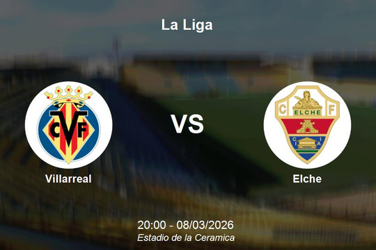 Nhận định Villarreal vs Elche - La Liga: Tàu ngầm vàng quyết tâm xây chắc vị trí trong top 4