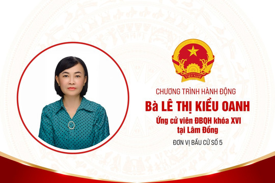 Chương trình hành động của bà Lê Thị Kiều Oanh, ứng cử viên ĐBQH khóa XVI tại Lâm Đồng