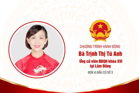 Chương trình hành động của bà Trịnh Thị Tú Anh, ứng cử viên ĐBQH khóa XVI tại Lâm Đồng