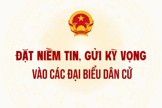 Đặt niềm tin, gửi kỳ vọng vào các đại biểu dân cử