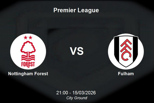 Nhận định Nottingham Forest vs Fulham - Premier League: Khó khăn bủa vây đội chủ nhà