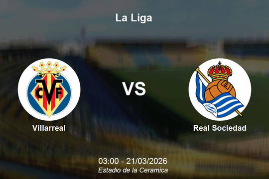 Nhận định Villarreal vs Real Sociedad - Đại chiến cạnh tranh top 4 La Liga