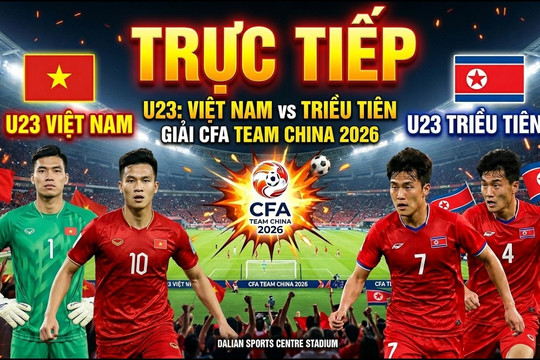 Nhận định bóng đá U23 Việt Nam vs U23 Triều Tiên (14h00 ngày 25/3): Mở màn CFA Team China 2026