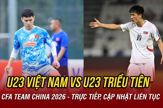 Cập nhật tỷ số U23 Việt Nam 1-1 U23 Triều Tiên hôm nay 25/3/2026: Mở màn CFA Team China 2026