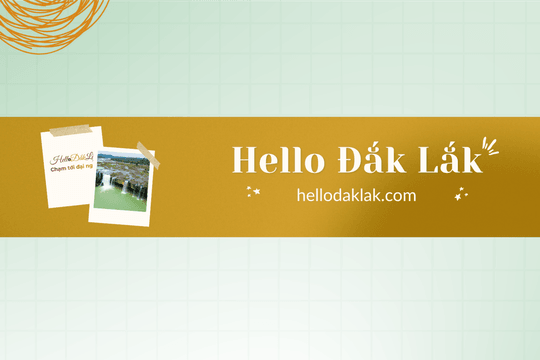Hello Đắk Lắk - Trang Review và Trải Nghiệm Số 1 Đắk Lắk