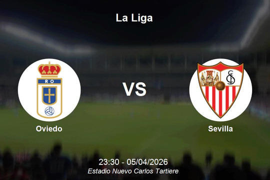Nhận định Oviedo vs Sevilla - Vòng 30 La Liga