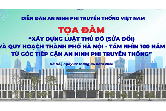 TỔNG THUẬT Tọa đàm "Quy hoạch Thành phố Hà Nội - tầm nhìn 100 năm từ góc tiếp cận an ninh phi truyền thống"