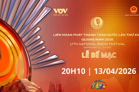 Trực tiếp: Bế mạc và trao giải Liên hoan Phát thanh toàn quốc lần thứ XVII