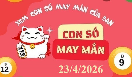 Con số may mắn hôm nay 23/4: Gợi ý tài lộc cho 12 con giáp và cung hoàng đạo