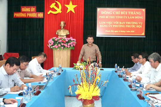 Phó Bí thư Tỉnh ủy Lâm Đồng Bùi Thắng làm việc với phường Phước Hội