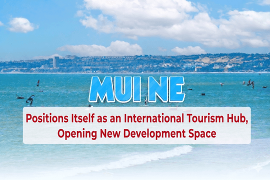 Mui Ne Positions Itself as an International Tourism Hub, Opening New Development Space