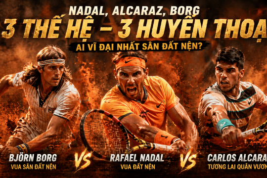 Nadal, Borg và Alcaraz: Ai xứng danh 'Vị vua' vĩ đại nhất lịch sử sân đất nện?