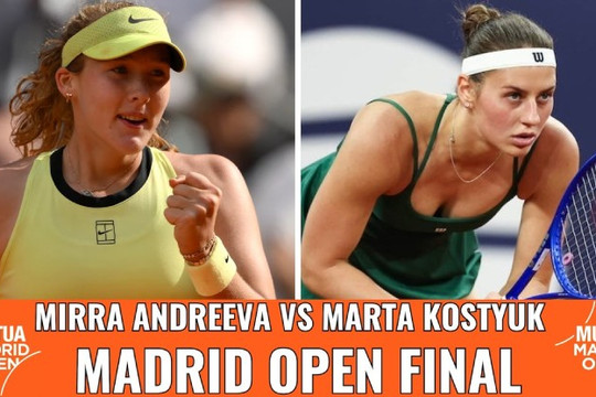 Chung kết Madrid Open 2026: Mirra Andreeva và Marta Kostyuk tranh ngôi vô địch WTA 1000