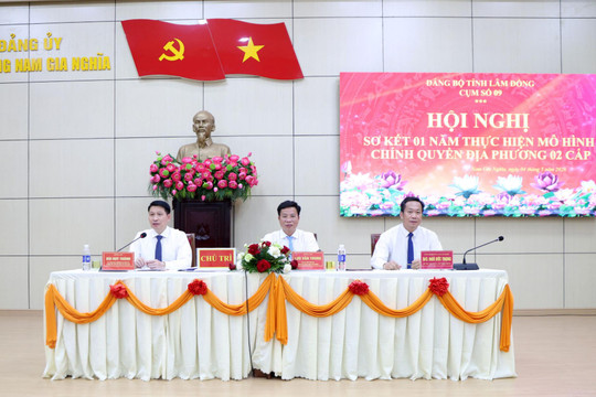 Chủ tịch HĐND tỉnh Lâm Đồng Lưu Văn Trung chủ trì sơ kết 1 năm thực hiện mô hình chính quyền địa phương 2 cấp Cụm số 9